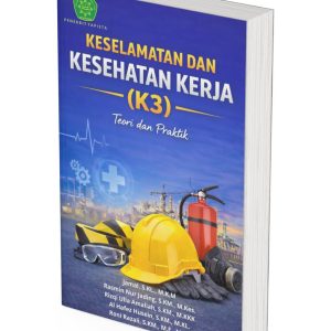 KESELAMATAN DAN KESEHATAN KERJA (K3) Teori dan Praktik