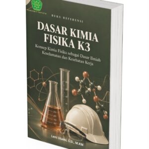 BUKU REFRENSI DASAR KIMIA FISIKA K3 KONSEP KIMIA FISIKA SEBAGAI DASAR ILMIAH KESEHATAN DAN KESELAMATAN KERJA